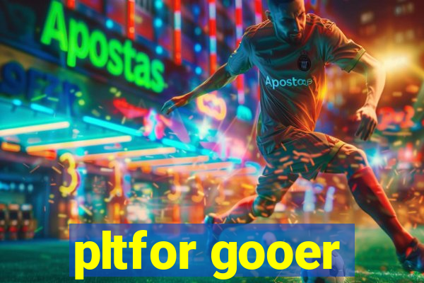 pltfor gooer